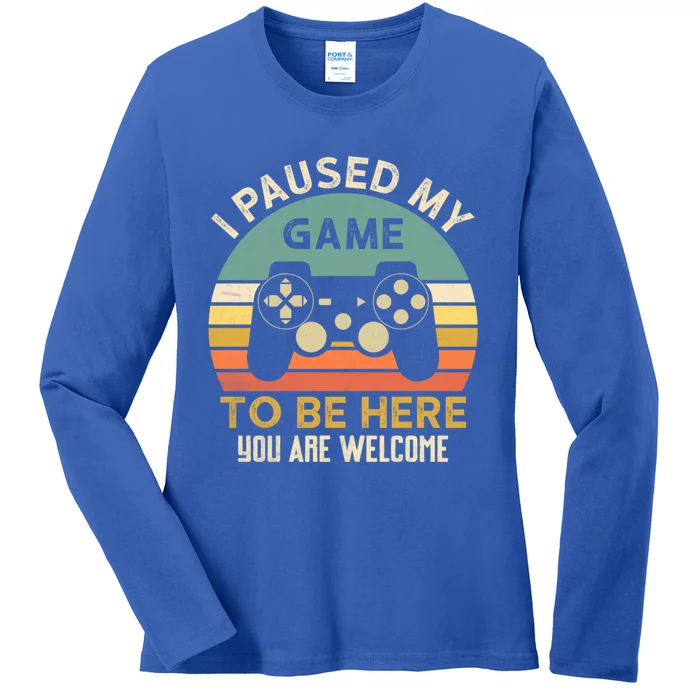 I Paused My Game To Be Here YouRe Welcome Retro Gamer Gift Ladies Long Sleeve Shirt