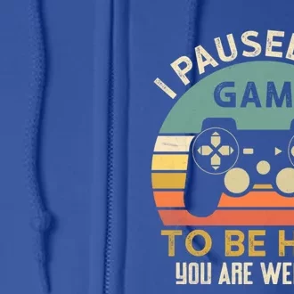 I Paused My Game To Be Here YouRe Welcome Retro Gamer Gift Full Zip Hoodie