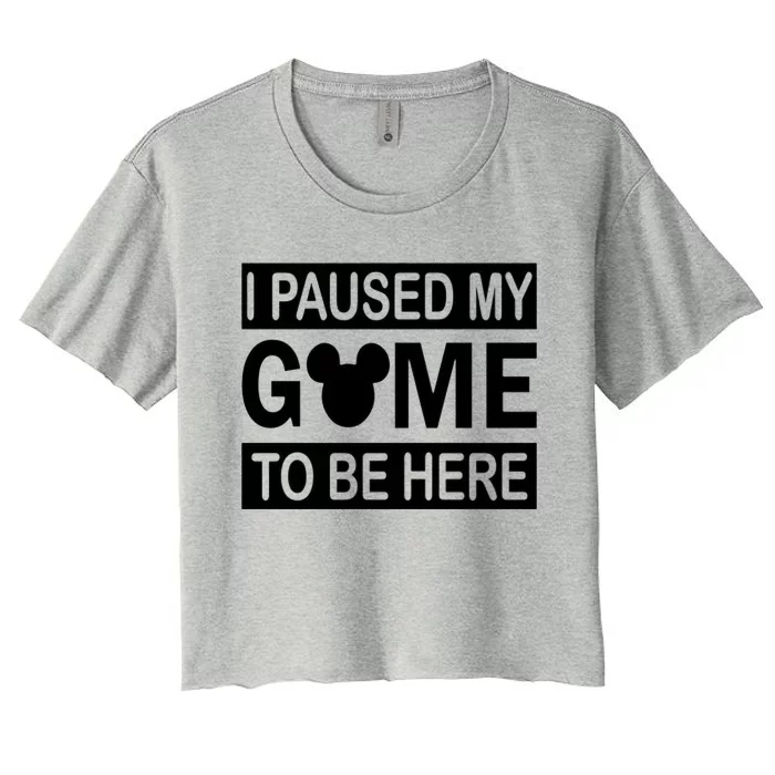 I Paused My Game To Be Here Women's Crop Top Tee