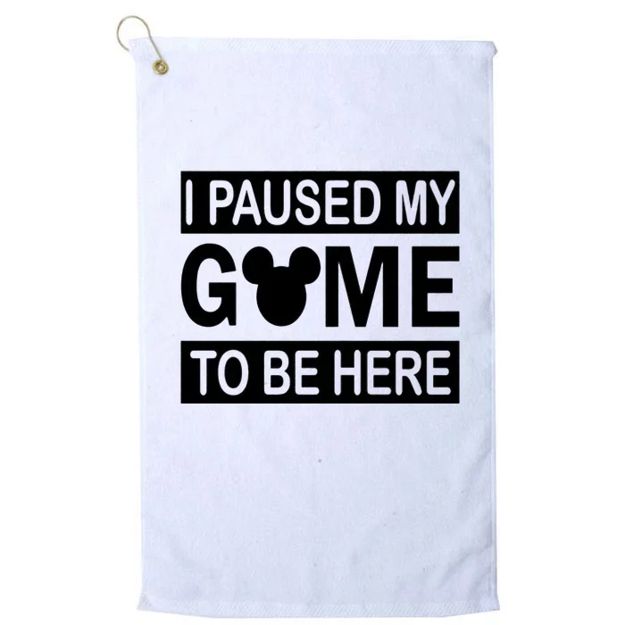 I Paused My Game To Be Here Platinum Collection Golf Towel