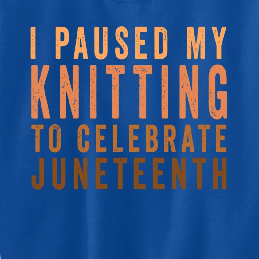 I Paused My Knitting To Celebrate Junenth Black History Gift Kids Sweatshirt