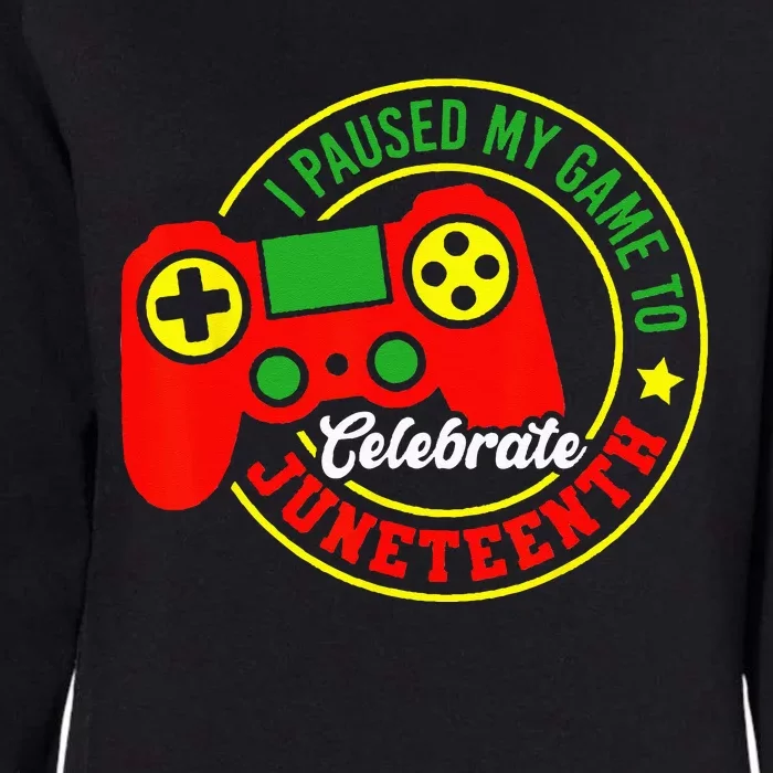 I Paused My Game To Celebrate Juneteenth Gamer Womens California Wash Sweatshirt