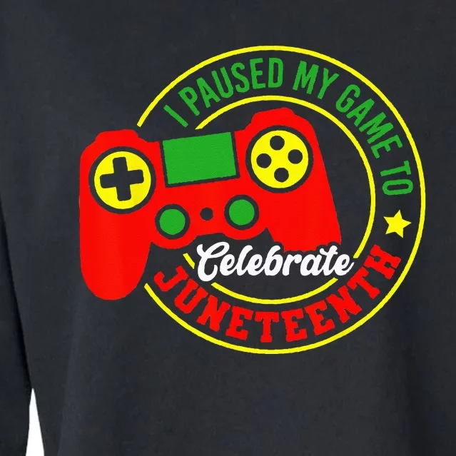 I Paused My Game To Celebrate Juneteenth Gamer Cropped Pullover Crew