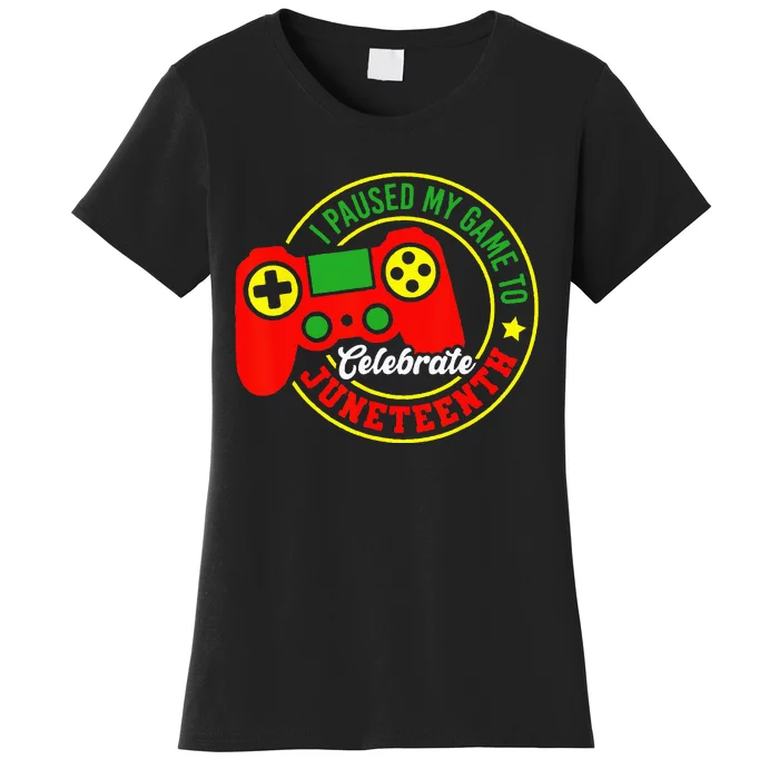 I Paused My Game To Celebrate Juneteenth Gamer Women's T-Shirt