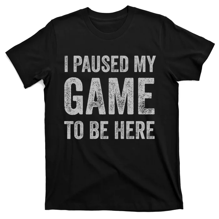 I Paused My Game To Be Here Vintage Pullover Hoodie T-Shirt