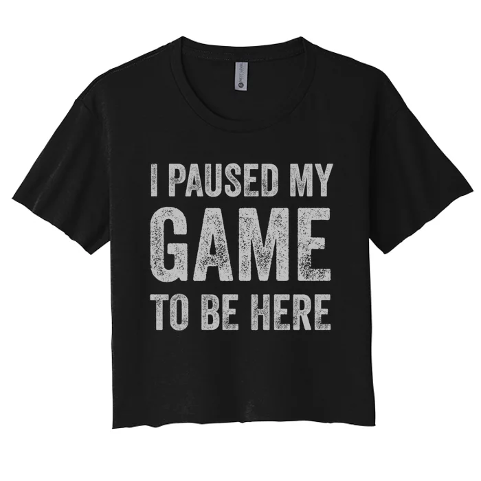 I Paused My Game To Be Here Vintage Pullover Hoodie Women's Crop Top Tee