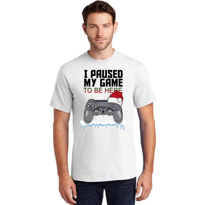 I Paused My Game To Be Here Christmas Gamer Tall T-Shirt