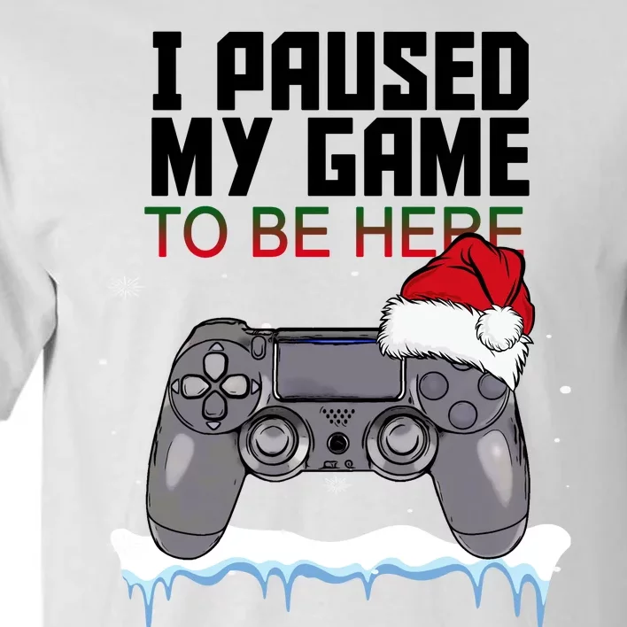 I Paused My Game To Be Here Christmas Gamer Tall T-Shirt