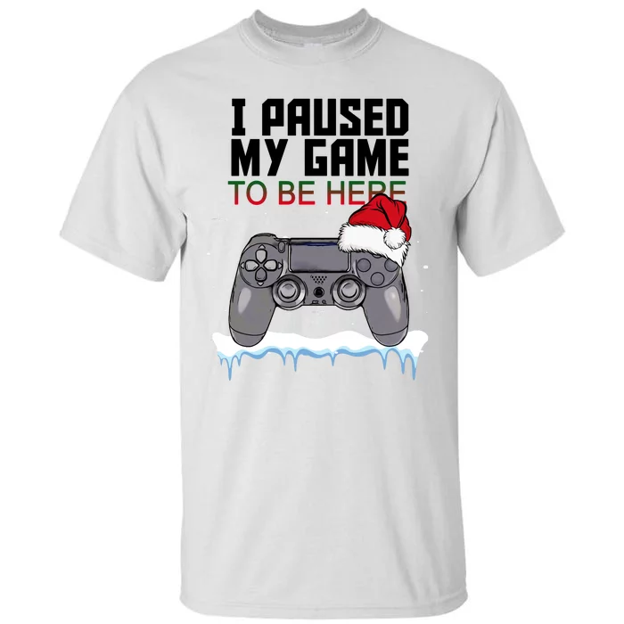 I Paused My Game To Be Here Christmas Gamer Tall T-Shirt