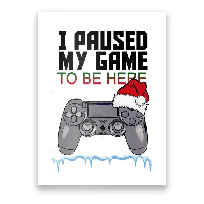 I Paused My Game To Be Here Christmas Gamer Poster