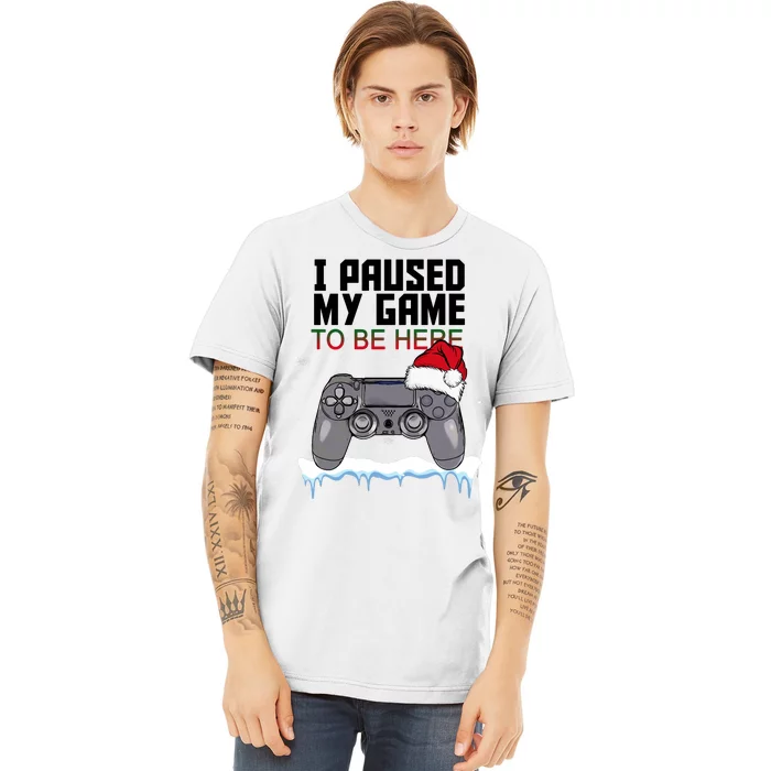 I Paused My Game To Be Here Christmas Gamer Premium T-Shirt