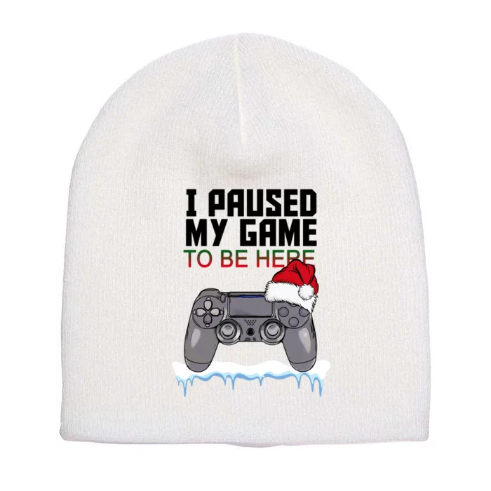 I Paused My Game To Be Here Christmas Gamer Short Acrylic Beanie