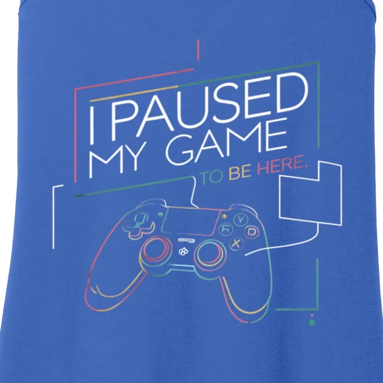 I Paused My Game To Be Here YouRe Welcome Video Gamer Funny Gift Ladies Essential Tank