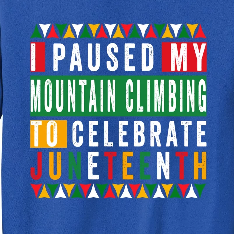 I Paused My Mountain Climbing To Celebrate Junenth 1865 Gift Sweatshirt