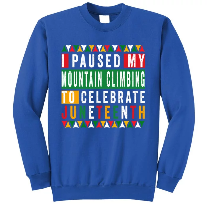 I Paused My Mountain Climbing To Celebrate Junenth 1865 Gift Tall Sweatshirt