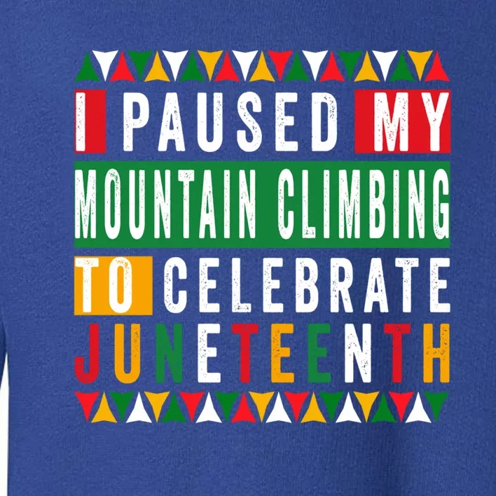 I Paused My Mountain Climbing To Celebrate Junenth 1865 Gift Toddler Sweatshirt