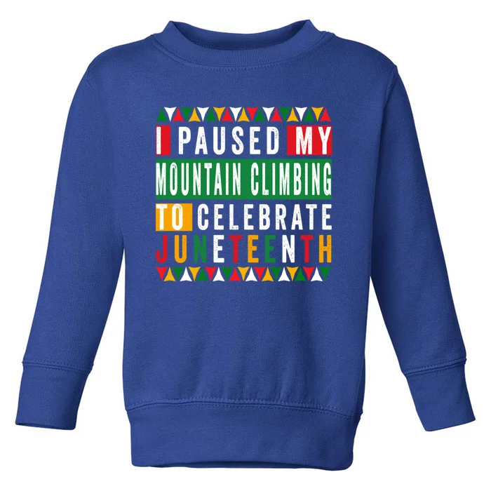 I Paused My Mountain Climbing To Celebrate Junenth 1865 Gift Toddler Sweatshirt