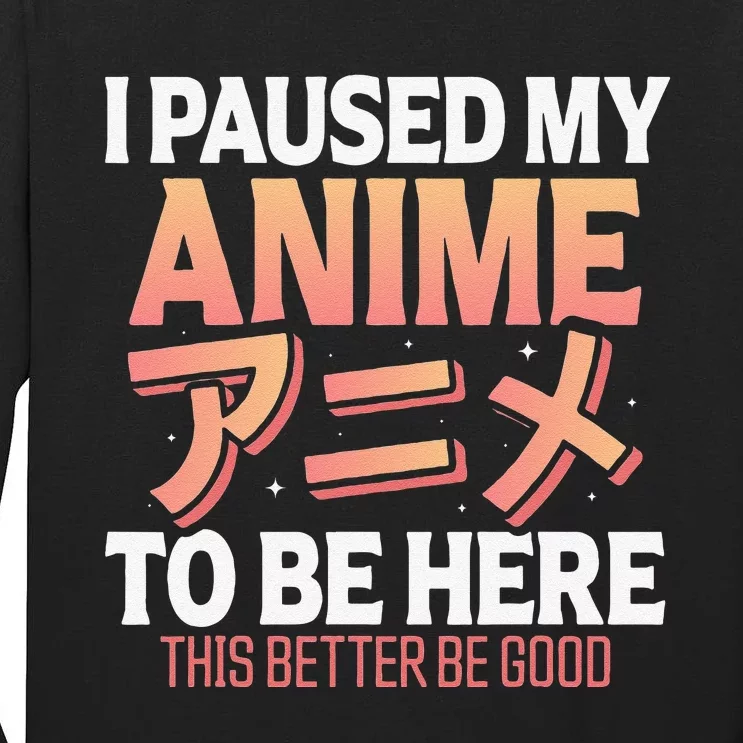 I paused my Anime to be here Japanese Otaku Funny Anime Tall Long Sleeve T-Shirt