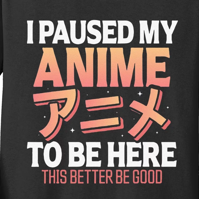 I paused my Anime to be here Japanese Otaku Funny Anime Kids Long Sleeve Shirt