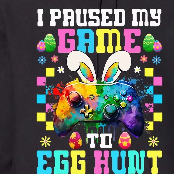 I Paused My Game To Egg Hunt Easter Funny Gamer Premium Hoodie