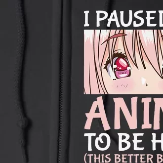 I Paused My Anime To Be Here Otaku Anime Merch Gift Full Zip Hoodie