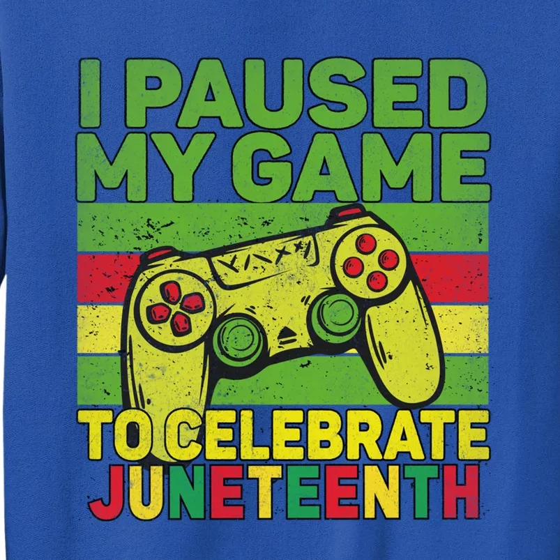 I Paused My Game To Celebrate Juneteenth Gift Tall Sweatshirt