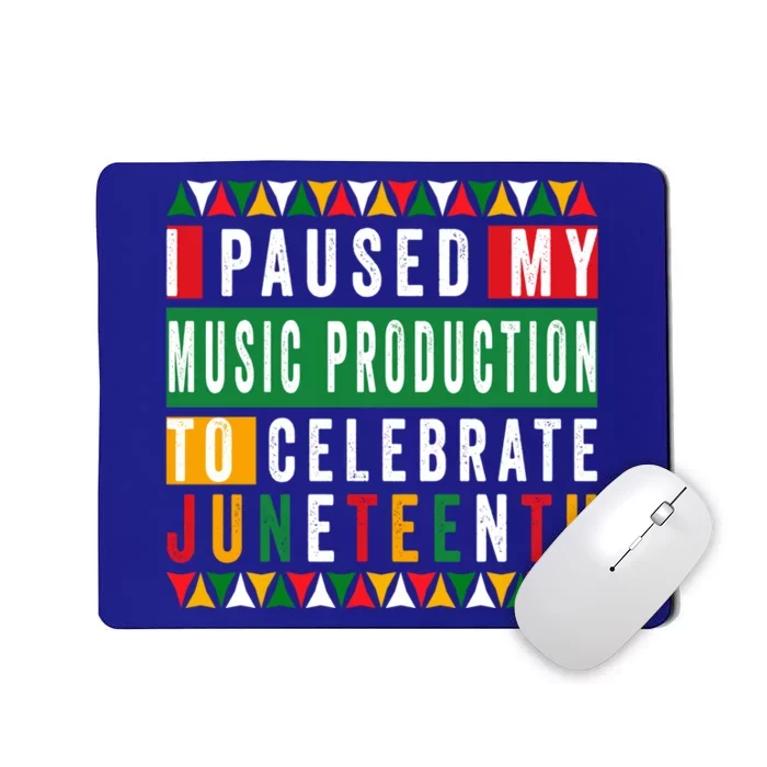 I Paused My Music Production To Celebrate Junenth 1865 Cute Gift Mousepad