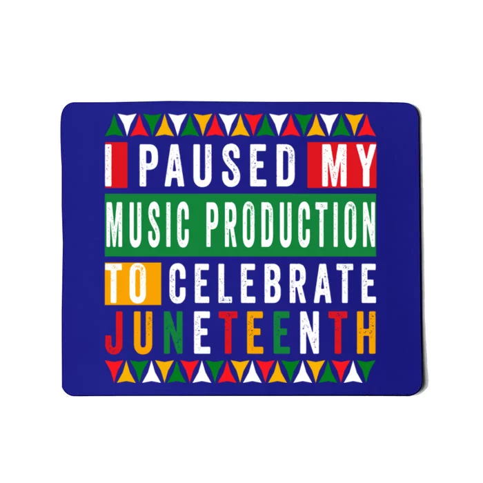 I Paused My Music Production To Celebrate Junenth 1865 Cute Gift Mousepad