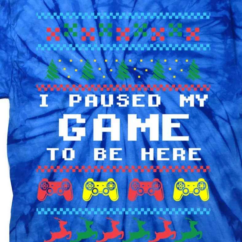 I Paused My Game To Be Here Ugly Christmas Gamer Xmas Gift Cool Gift Tie-Dye T-Shirt