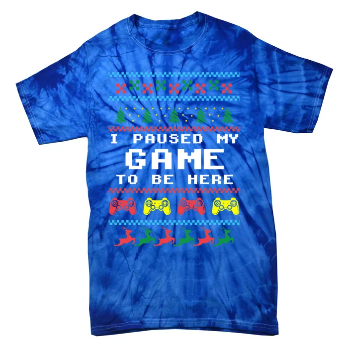 I Paused My Game To Be Here Ugly Christmas Gamer Xmas Gift Cool Gift Tie-Dye T-Shirt