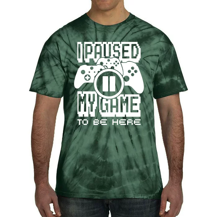 I Paused My Game To Be Here Tie-Dye T-Shirt