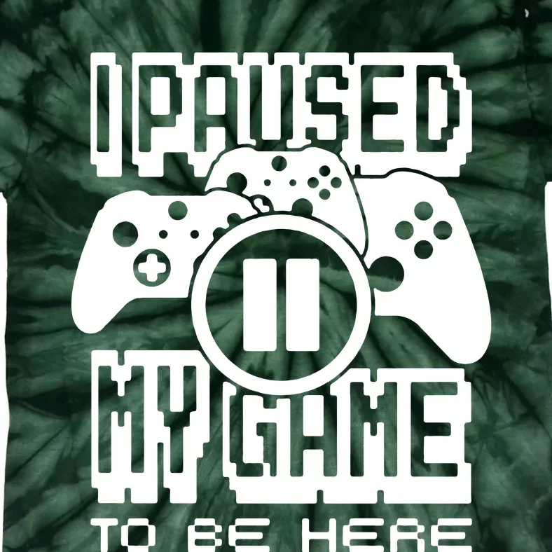 I Paused My Game To Be Here Tie-Dye T-Shirt