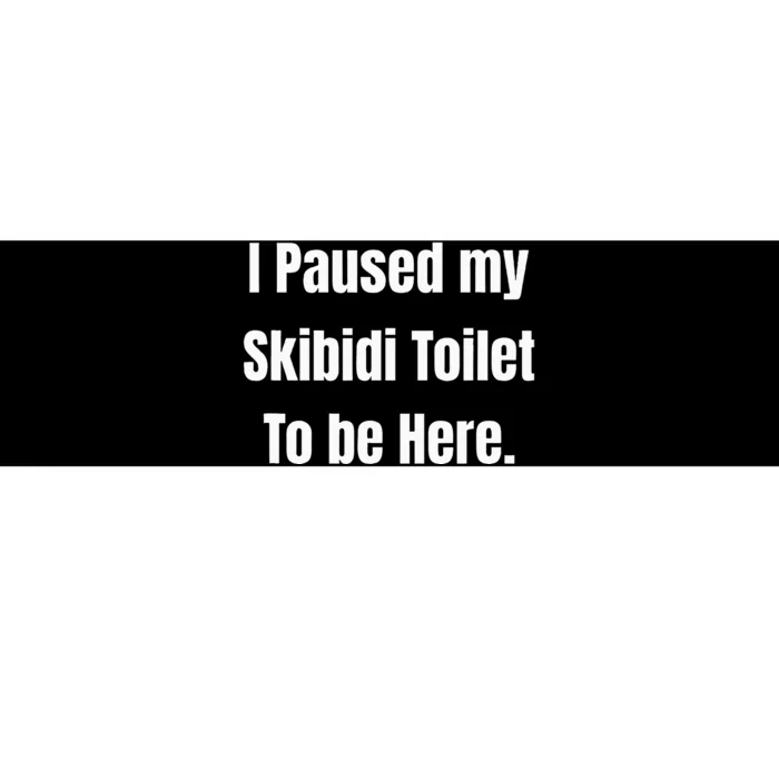 I Paused My Toilet To Be Here Softstyle Bumper Sticker