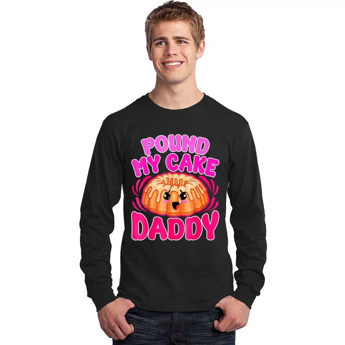 Inappropriate Pound My Cake Daddy Embarrassing Long Sleeve Shirt