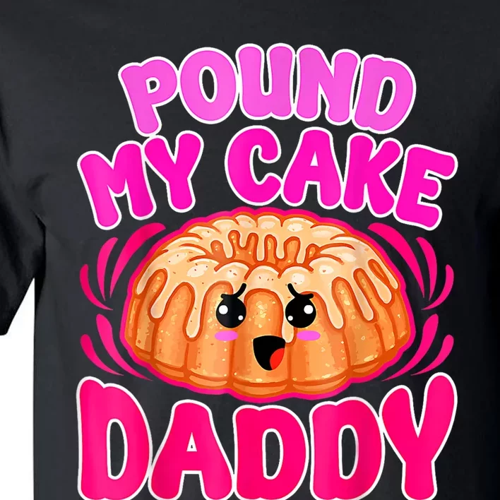 Inappropriate Pound My Cake Daddy Embarrassing Tall T-Shirt