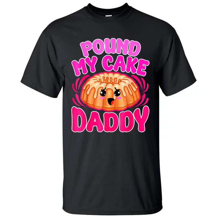 Inappropriate Pound My Cake Daddy Embarrassing Tall T-Shirt