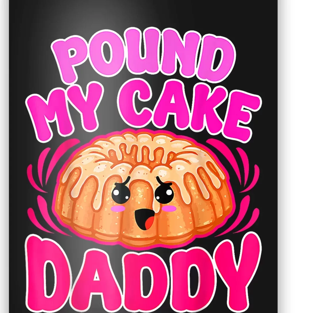 Inappropriate Pound My Cake Daddy Embarrassing Poster