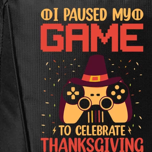 I Paused My Game To Celebrate Thanksgiving Gamer Life Gaming Gift City Backpack