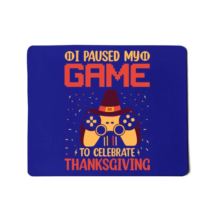 I Paused My Game To Celebrate Thanksgiving Gamer Life Gaming Gift Mousepad