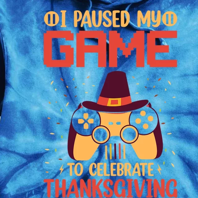 I Paused My Game To Celebrate Thanksgiving Gamer Life Gaming Gift Tie Dye Hoodie