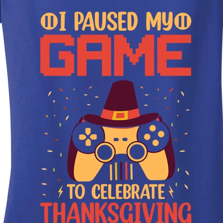 I Paused My Game To Celebrate Thanksgiving Gamer Life Gaming Gift Women's V-Neck T-Shirt