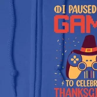 I Paused My Game To Celebrate Thanksgiving Gamer Life Gaming Gift Full Zip Hoodie