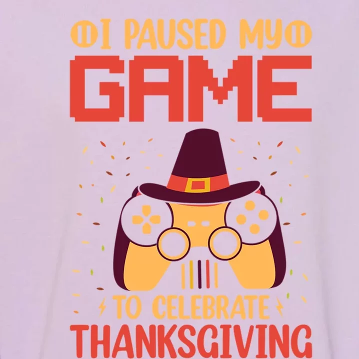 I Paused My Game To Celebrate Thanksgiving Gamer Life Gaming Gift Garment-Dyed Sweatshirt