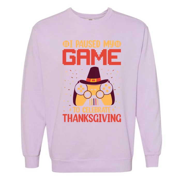 I Paused My Game To Celebrate Thanksgiving Gamer Life Gaming Gift Garment-Dyed Sweatshirt