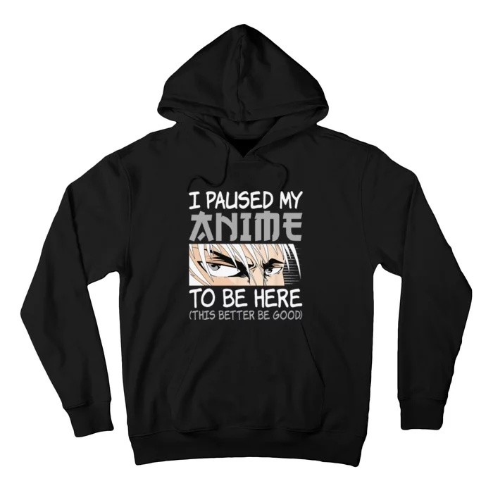 I Paused My Anime To Be Here Funny Japanese Otaku Manga Hoodie