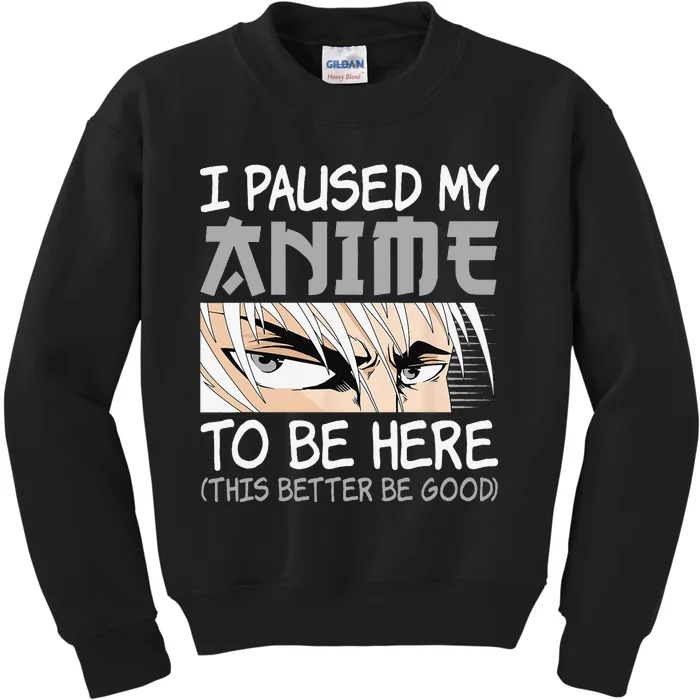 I Paused My Anime To Be Here Funny Japanese Otaku Manga Kids Sweatshirt