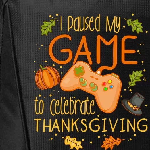 I Paused My Game To Celebrate Thanksgiving Video Gamer Gift City Backpack