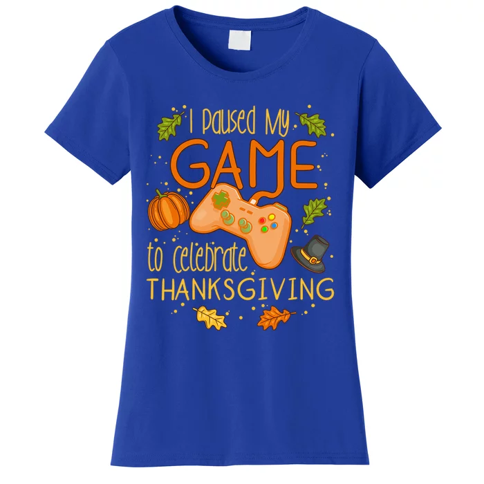 I Paused My Game To Celebrate Thanksgiving Video Gamer Gift Women's T-Shirt