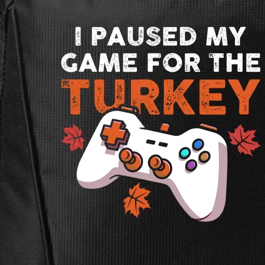 I Paused My Game For The Turkey Thanksgiving Video Game Fan Funny Gift City Backpack