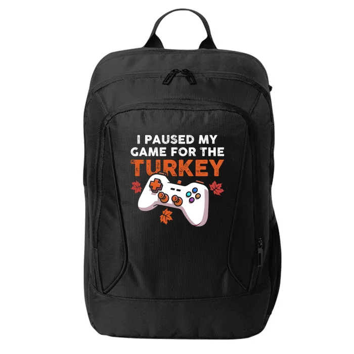 I Paused My Game For The Turkey Thanksgiving Video Game Fan Funny Gift City Backpack